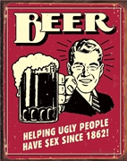 Beer Helping Ugly People Metal Sign